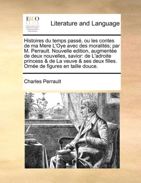 Histoires du temps passé, ou les contes de ma Mere L'Oye avec des moralités; par M. Perrault. Nouvelle edition, augmentée de deux nouvelles, savior: de L'adroite princess & de La veuve & ses deux filles. Ornée de figures en taille douce. by Charles Perrault