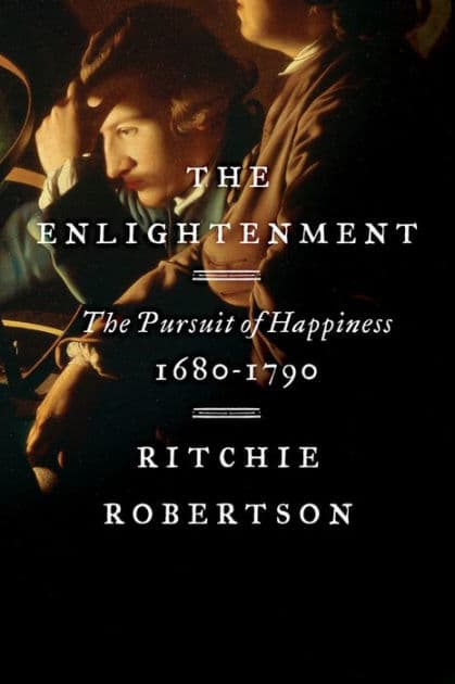 The Enlightenment: The Pursuit of Happiness, 1680-1790 by Ritchie Robertson