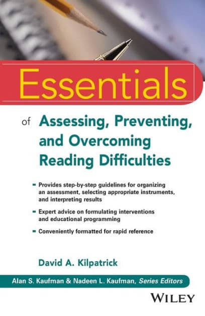 Essentials of Assessing, Preventing, and Overcoming Reading Difficulties by David A. Kilpatrick
