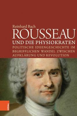 Rousseau und die Physiokraten: Politische Ideengeschichte im begrifflichen Wandel zwischen Aufklarung und Revolution by Reinhard Bach