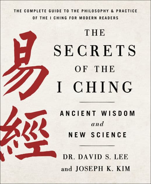 The Secrets of the I Ching: Ancient Wisdom and New Science by Joseph K. Kim