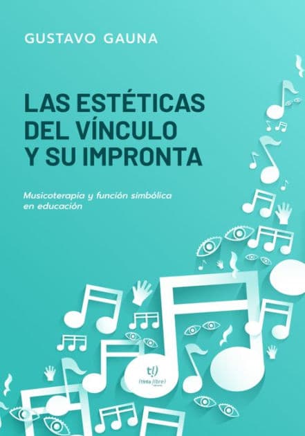 Las estéticas del vínculo y su impronta: Musicoterapia y función simbólica en educación by Gustavo Dalmiro Gauna