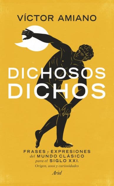 Dichosos dichos: FRASES y EXPRESIONES del MUNDO CLÁSICO para el SIGLO XXI. Origen, usos y curiosidades by Víctor Amiano