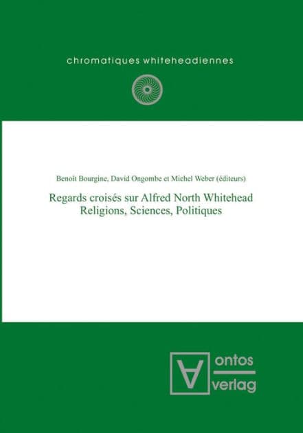 Regards croisés sur Alfred North Whitehead: Religions, Sciences, Politiques by Benoît Bourgine