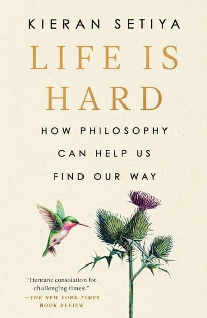 Life Is Hard: How Philosophy Can Help Us Find Our Way by Kieran Setiya