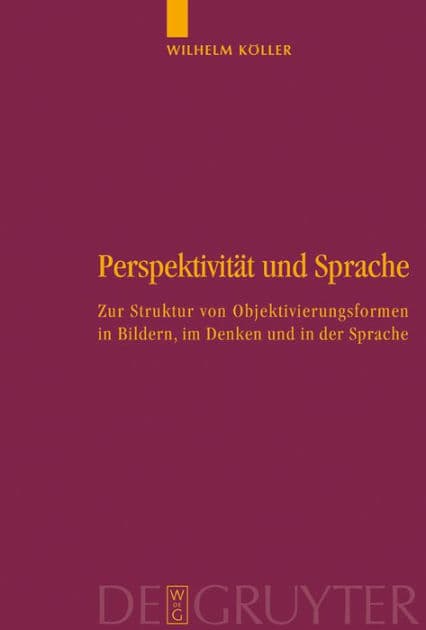 Perspektivität und Sprache: Zur Struktur von Objektivierungsformen in Bildern, im Denken und in der Sprache by Wilhelm Köller
