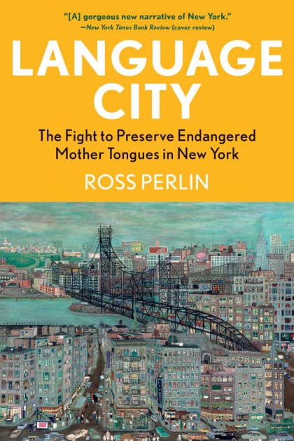 Language City: The Fight to Preserve Endangered Mother Tongues in New York by Ross Perlin