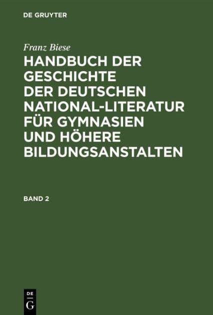 Franz Biese: Handbuch der Geschichte der deutschen National-Literatur für Gymnasien und höhere Bildungsanstalten. Band 2 by Franz Biese
