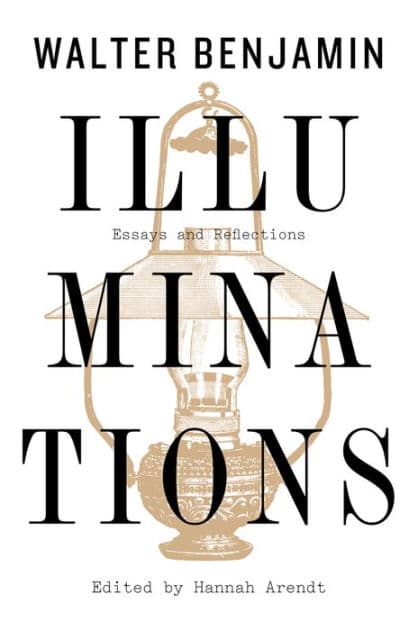 Illuminations: Essays and Reflections by Walter Benjamin