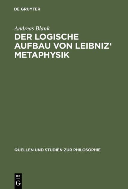 Der logische Aufbau von Leibniz' Metaphysik by Andreas Blank