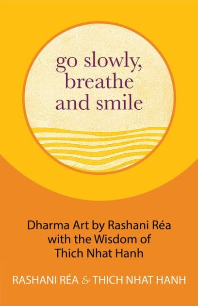 Go Slowly, Breathe and Smile: Dharma Art by Rashani Réa with the Wisdom of Thich Nhat Hanh (Life lessons, Positive thinking) by Thich Nhat Hanh