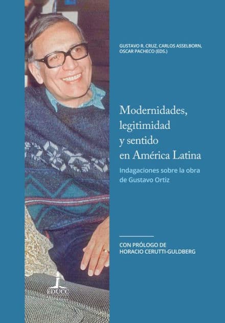 Modernidades, legitimidad y sentido en América Latina: Indagaciones sobre la obra de Gustavo Ortiz by Oscar Pacheco