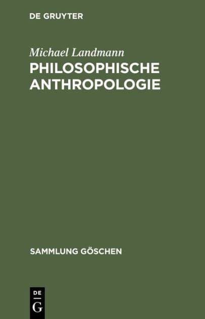 Philosophische Anthropologie: Menschliche Selbstdarstellung in Geschichte und Gegenwart by Michael Landmann