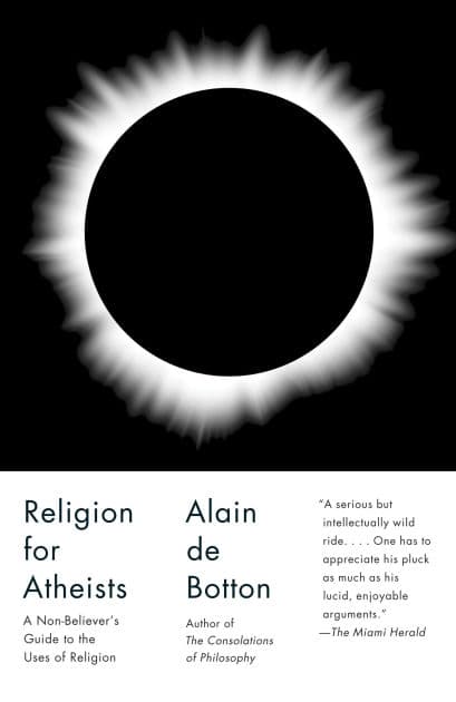 Religion for Atheists: A Non-believer's Guide to the Uses of Religion by Alain de Botton