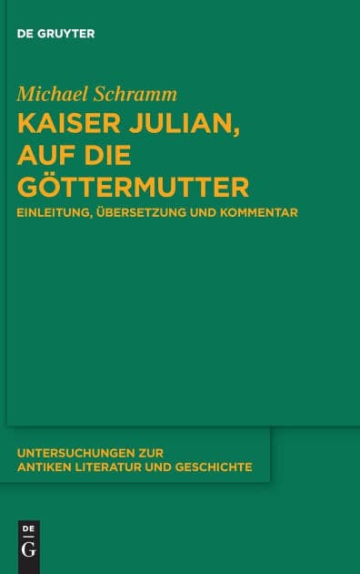 Kaiser Julian, Auf die Göttermutter: Einleitung, Übersetzung und Kommentar by Michael Schramm