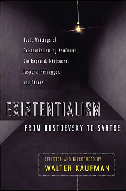 Existentialism from Dostoevsky to Sartre: Basic Writings of Existentialism by Kaufmann, Kierkegaard, Nietzsche, Jaspers, Heidegger, and Others by Walter Kaufmann