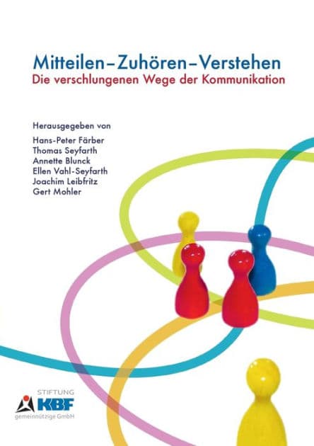 Mitteilen - Zuhï¿½ren - Verstehen: Die verschlungenen Wege der Kommunikation by Hans-Peter Fïrber