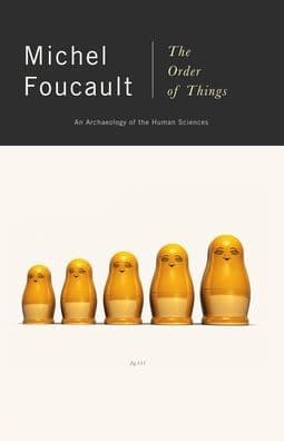 The Order of Things: An Archaeology of Human Sciences by Michel Foucault