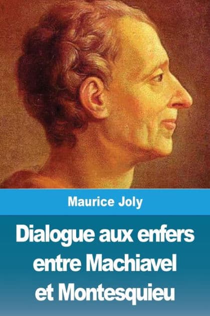 Dialogue aux enfers entre Machiavel et Montesquieu by Maurice Joly