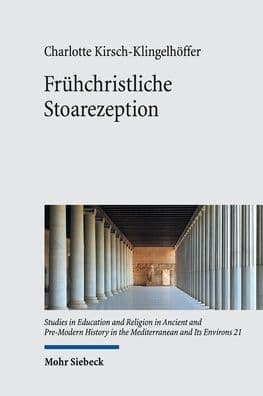 Fruhchristliche Stoarezeption: Zur Rezeption einer philosophischen Schule in den apologetischen und antiharetischen Schriften des 2. und fruhen 3. Jahrhunderts by Charlotte Kirsch-Klingelhoffer