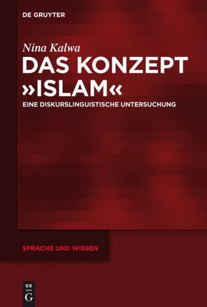 Das Konzept »Islam«: Eine diskurslinguistische Untersuchung by Nina Kalwa