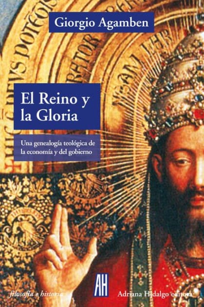 El reino y la Gloria: Una genealogía teológica de la economía y el gobierno. Homo sacer II 4 by Giorgio Agamben
