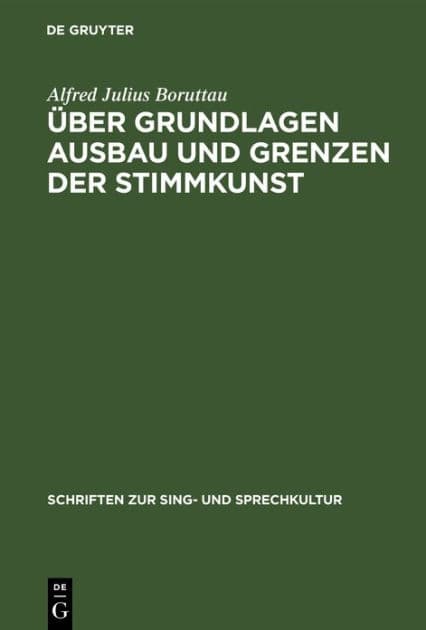 Über Grundlagen Ausbau und Grenzen der Stimmkunst by Alfred Julius Boruttau