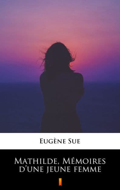 Mathilde, Mémoires d'une jeune femme by Eugène Sue