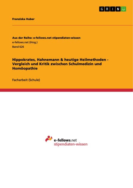 Hippokrates, Hahnemann & heutige Heilmethoden - Vergleich und Kritik zwischen Schulmedizin und Homöopathie by Franziska Huber