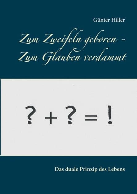 Zum Zweifeln geboren - Zum Glauben verdammt: Das komplementäre Prinzip der Evolution by Gïnter Hiller