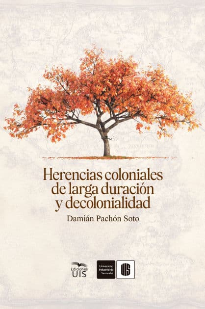 Herencias coloniales de larga duración y decolonialidad by Damián Pachón