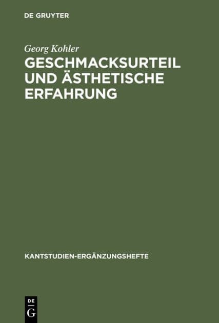 Geschmacksurteil und ästhetische Erfahrung: Beiträge zur Auslegung von Kants "Kritik der ästhetischen Urteilskraft" by Georg Kohler