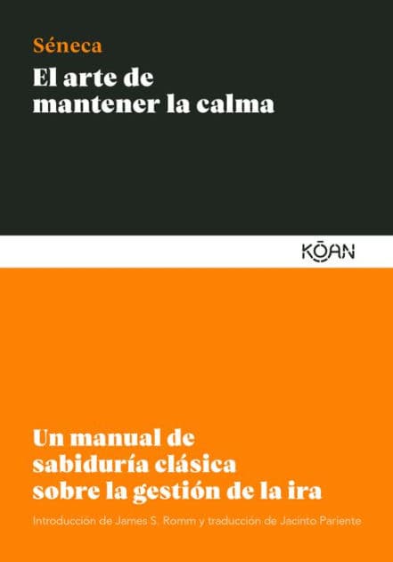 El arte de mantener la calma: Un manual de sabiduría clásica sobre la gestión de la ira by Lucio Anneo Seneca