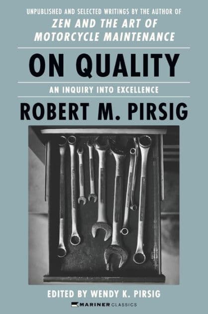 On Quality: An Inquiry into Excellence: Unpublished and Selected Writings by Robert M Pirsig