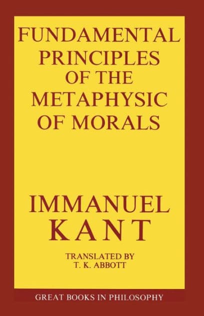 The Fundamental Principles of the Metaphysic of Morals by Immanual Kant