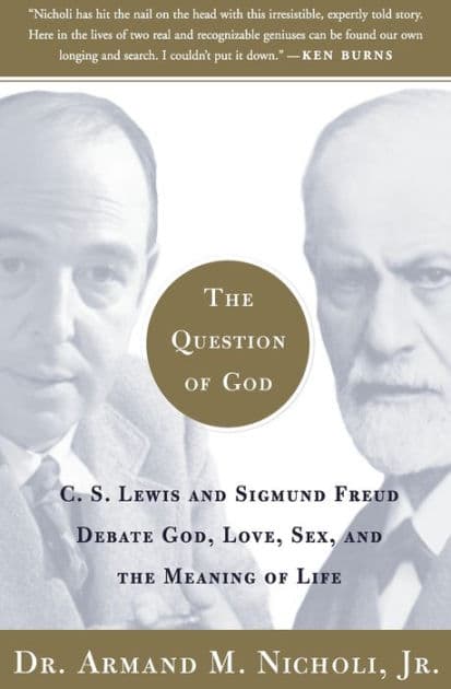 The Question of God: C.S. Lewis and Sigmund Freud Debate God, Love, Sex, and the Meaning of Life by Armand Nicholi