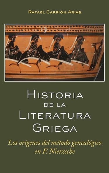 Historia de la Literatura Griega: Los orígenes del método genealógico en F. Nietzsche by Rafael Carrión Arias