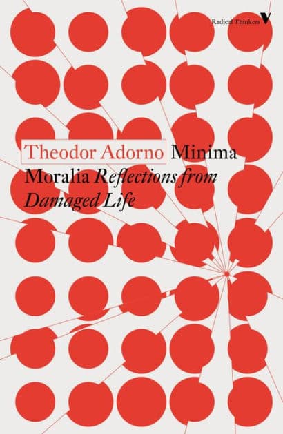 Minima Moralia: Reflections from Damaged Life by Theodor Adorno
