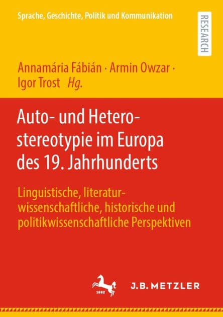 Auto- und Heterostereotypie im Europa des 19. Jahrhunderts: Linguistische, literaturwissenschaftliche, historische und politikwissenschaftliche Perspektiven by Annamïria Fïbiïn