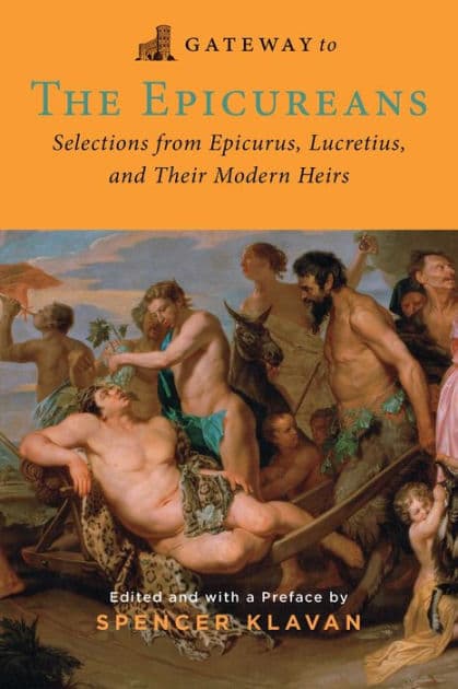 Gateway to the Epicureans: Epicurus, Lucretius, and Their Modern Heirs by Epicurus