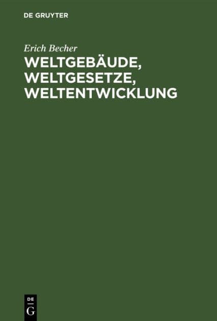 Weltgebäude, Weltgesetze, Weltentwicklung: Ein Bild der unbelebten Natur by Erich Becher