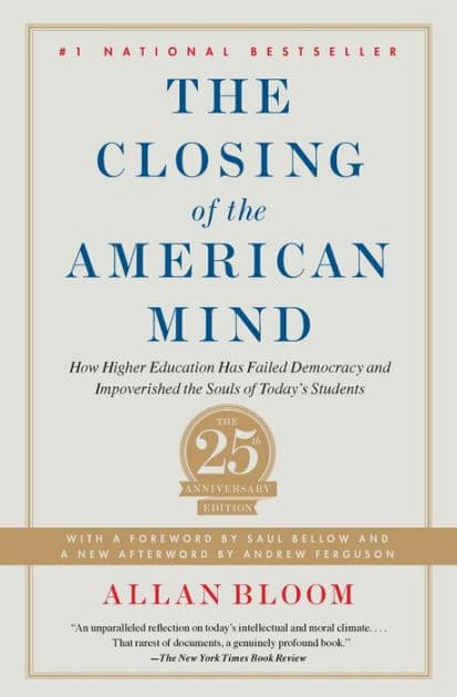 The Closing of the American Mind: How Higher Education Has Failed Democracy and Impoverished the Souls of Today's Students by Allan Bloom