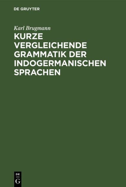 Kurze vergleichende Grammatik der indogermanischen Sprachen: Auf Grund des fünfbändigen "Grundrisses der vergleichenden Grammatik der indogermanischen Sprachen von K. Brugmann und B. Delbrück" verfasst by Karl Brugmann