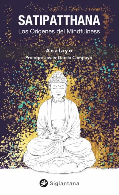 Satipatthana: Los orígenes del mindfulness by Bhikkhu Analayo