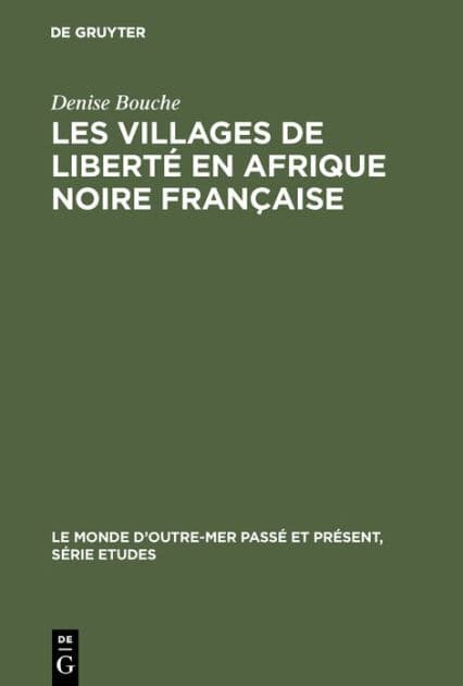 Les villages de liberté en Afrique noire française: 1887-1910 by Denise Bouche