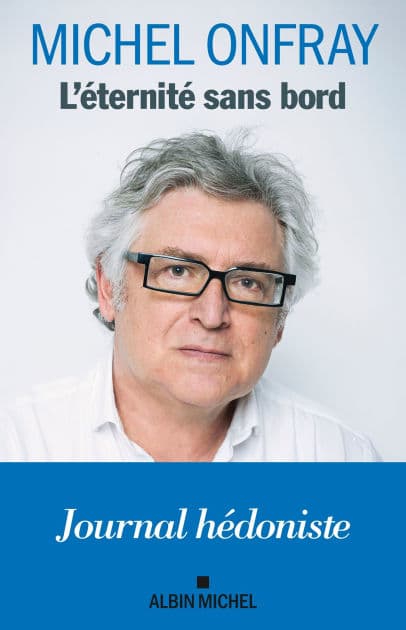 L'Eternité sans bord: Journal hédoniste by Michel Onfray