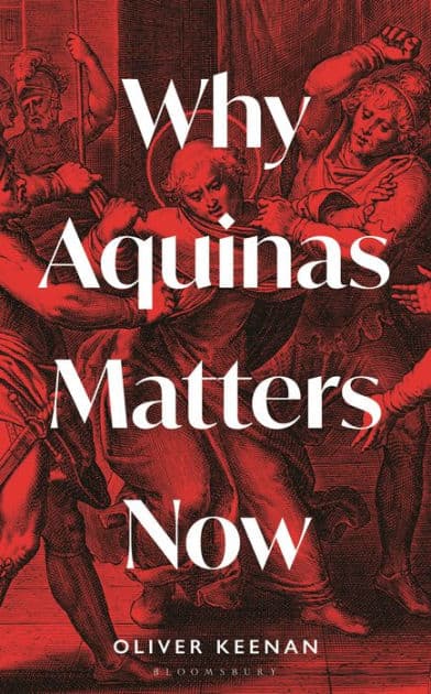 Why Aquinas Matters Now by Oliver Keenan