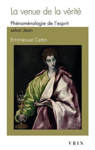 La Venue de la Verite: Phenomenologie de l'esprit selon Jean by Emmanuel Cattin