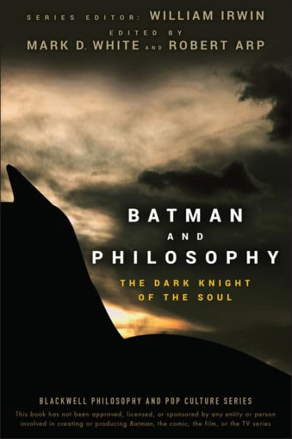 Batman and Philosophy: The Dark Knight of the Soul by Mark D. White