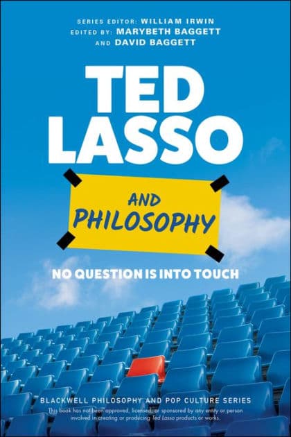 Ted Lasso and Philosophy: No Question Is Into Touch by Marybeth Baggett